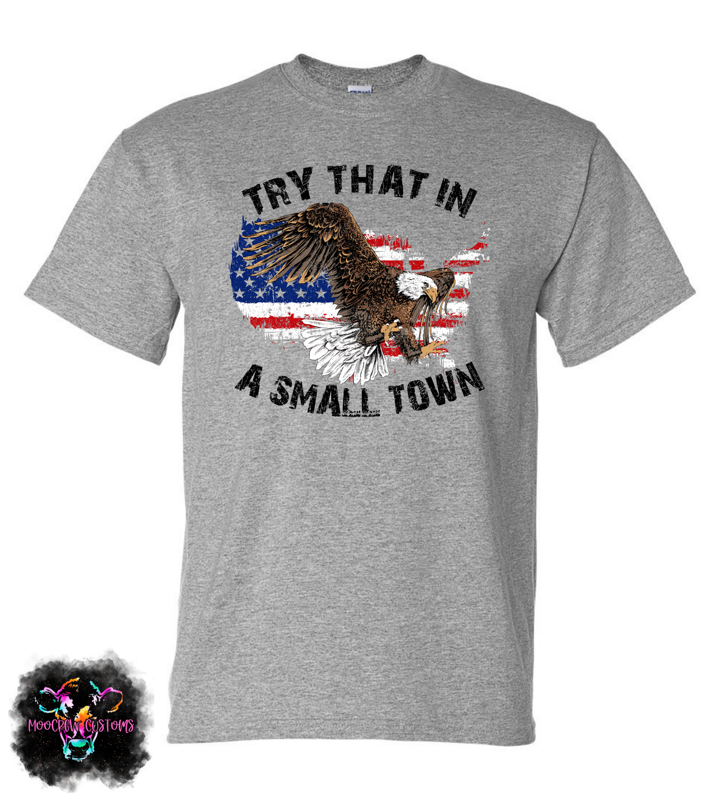 Try That In A Small Town Eagle Tshirt