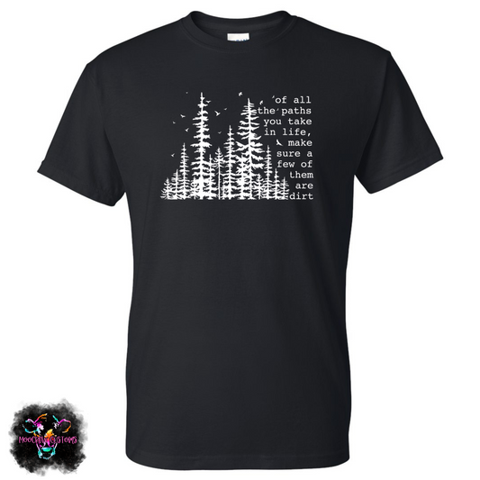 Of All The Paths You Take Shirt